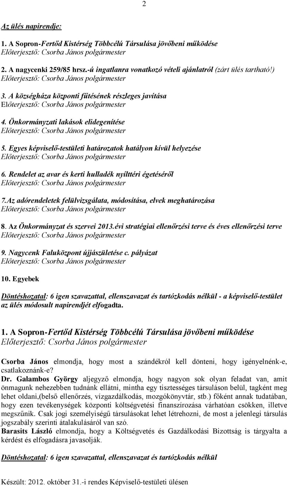 Rendelet az avar és kerti hulladék nyílttéri égetéséről 7.Az adórendeletek felülvizsgálata, módosítása, elvek meghatározása 8. Az Önkormányzat és szervei 2013.