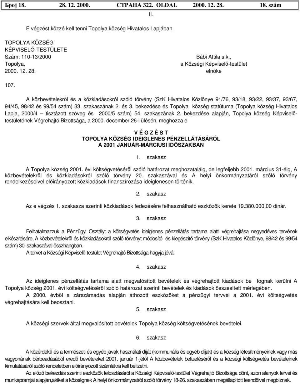 bekezdése és Topolya község statútuma (Topolya község Hivatalos Lapja, 2000/4 tisztázott szöveg és 2000/5 szám) 54. szakaszának 2.