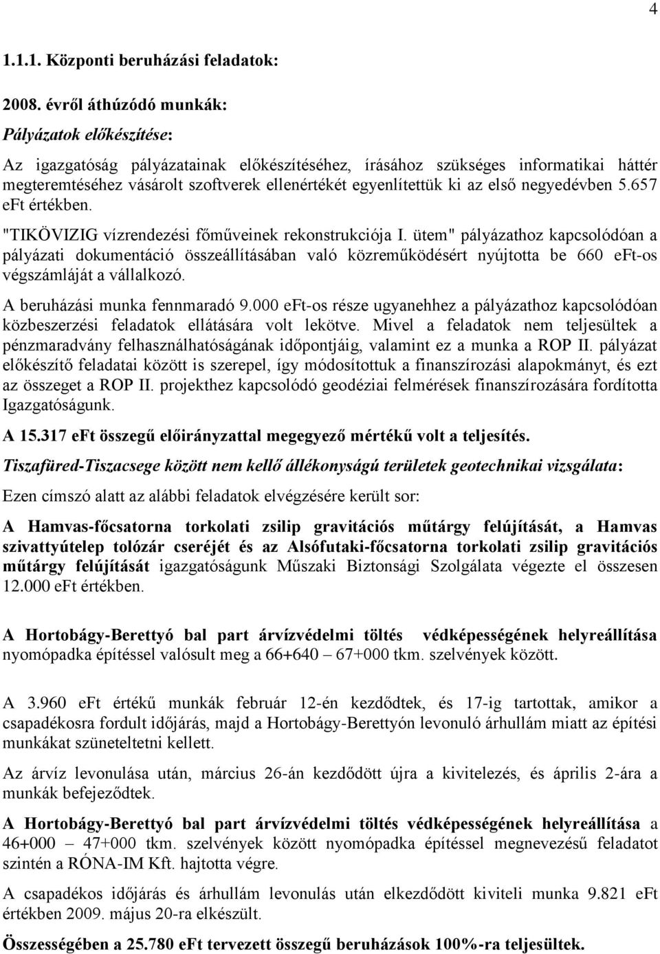 az első negyedévben 5.657 eft értékben. "TIKÖVIZIG vízrendezési főműveinek rekonstrukciója I.