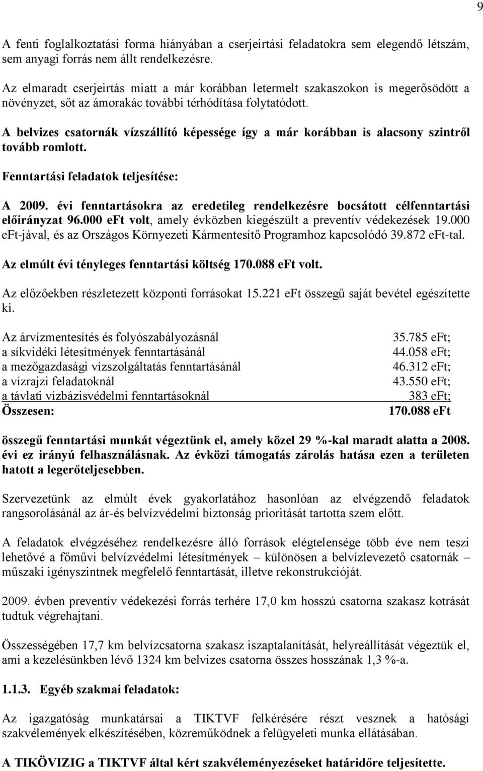 A belvizes csatornák vízszállító képessége így a már korábban is alacsony szintről tovább romlott. Fenntartási feladatok teljesítése: A 2009.
