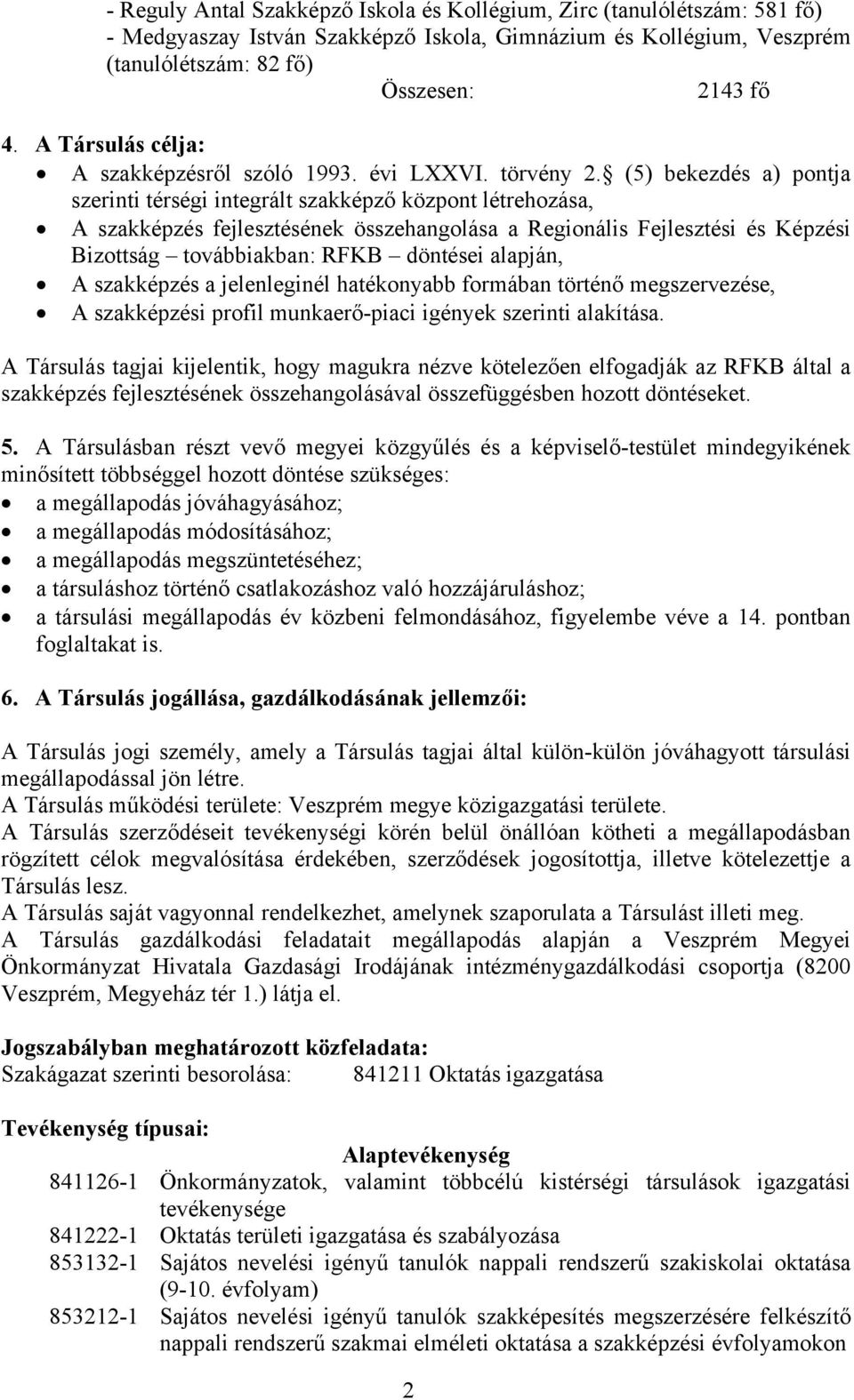 (5) bekezdés a) pontja szerinti térségi integrált szakképző központ létrehozása, A szakképzés fejlesztésének összehangolása a Regionális Fejlesztési és Képzési Bizottság továbbiakban: RFKB döntései