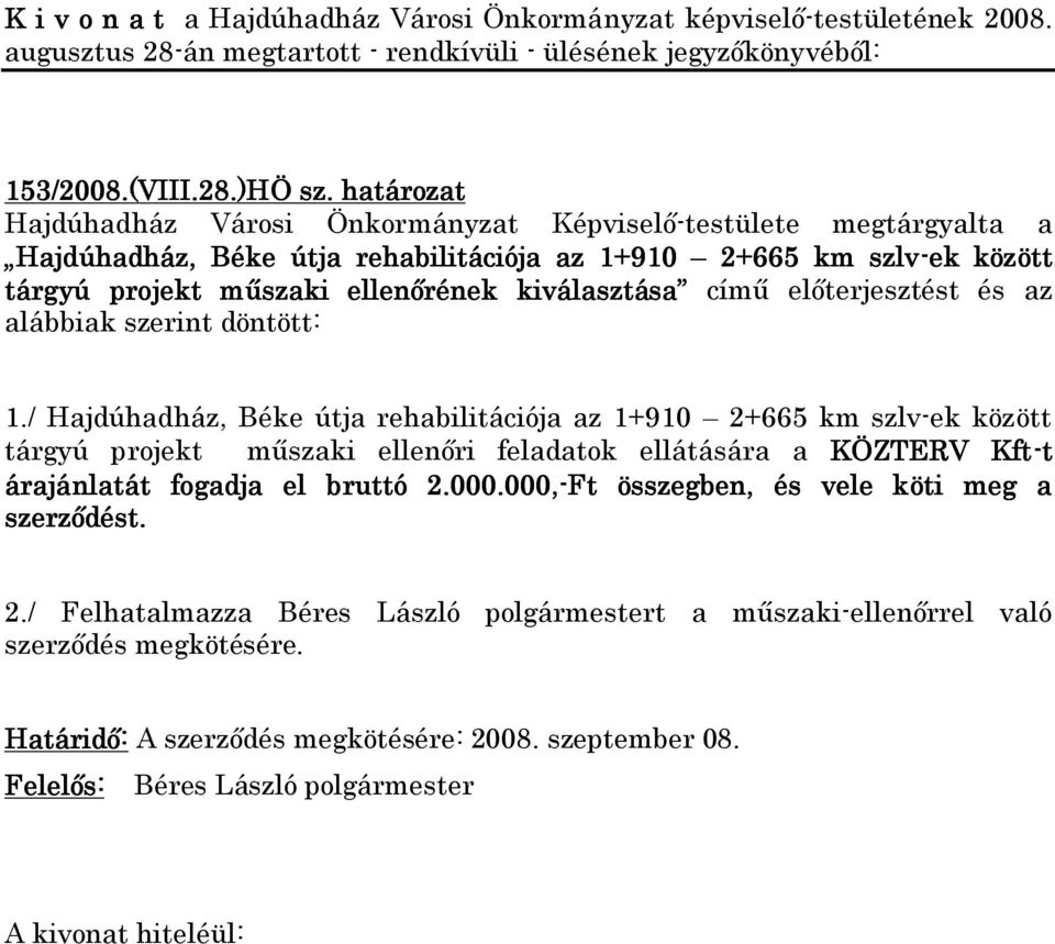 műszaki ellenőrének kiválasztása című előterjesztést és az alábbiak szerint döntött: 1.