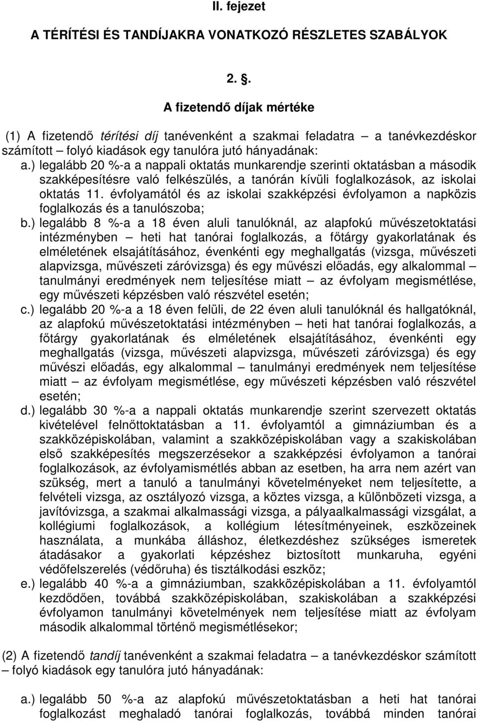 ) legalább 20 %-a a nappali oktatás munkarendje szerinti oktatásban a második szakképesítésre való felkészülés, a tanórán kívüli foglalkozások, az iskolai oktatás 11.