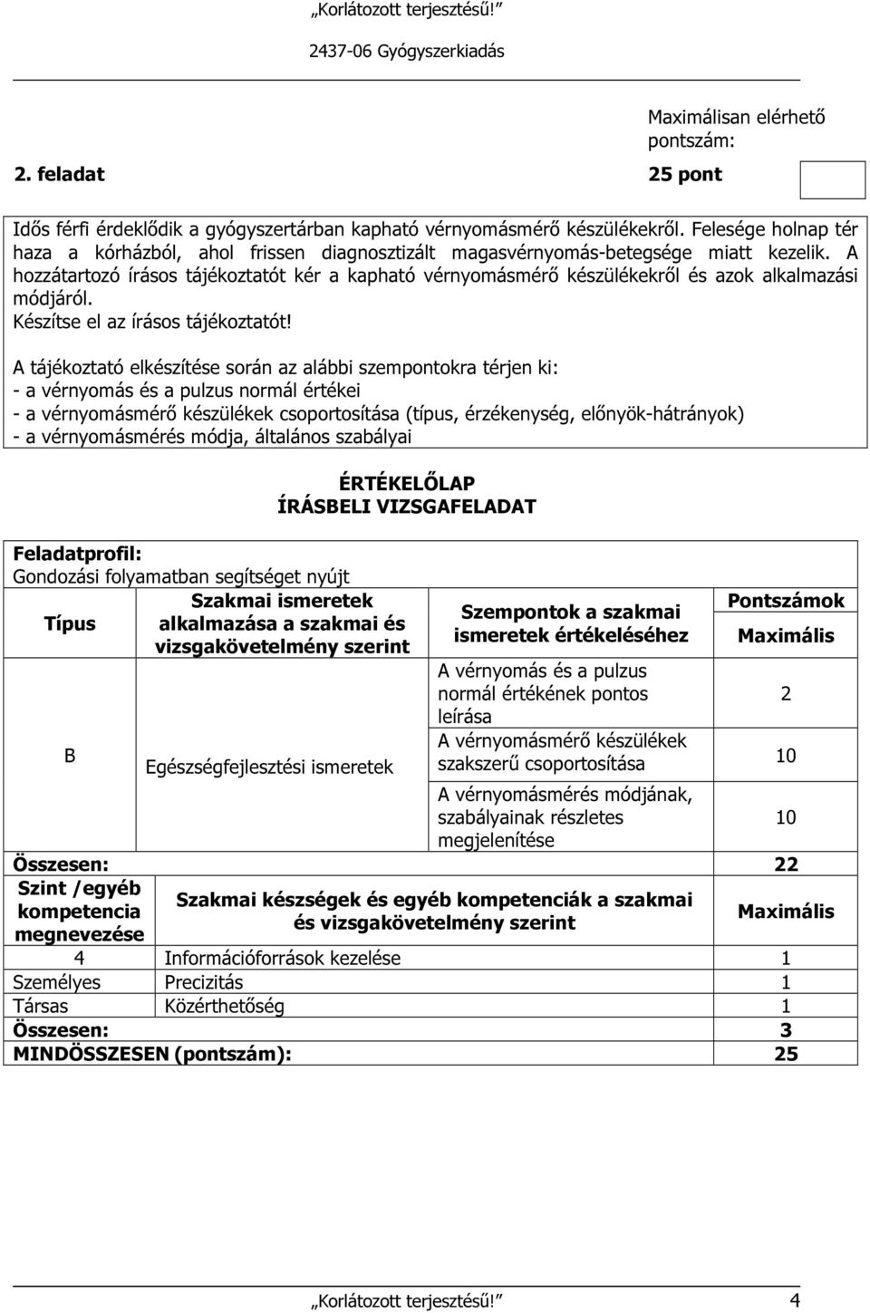 A hozzátartozó írásos tájékoztatót kér a kapható vérnyomásmérő készülékekről és azok alkalmazási módjáról. Készítse el az írásos tájékoztatót!