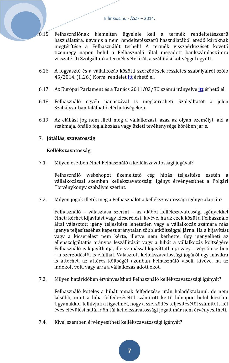 A fogyasztó és a vállalkozás közötti szerződések részletes szabályairól szóló 45/2014. (II.26.) Korm. rendelet itt érhető el. 6.17.