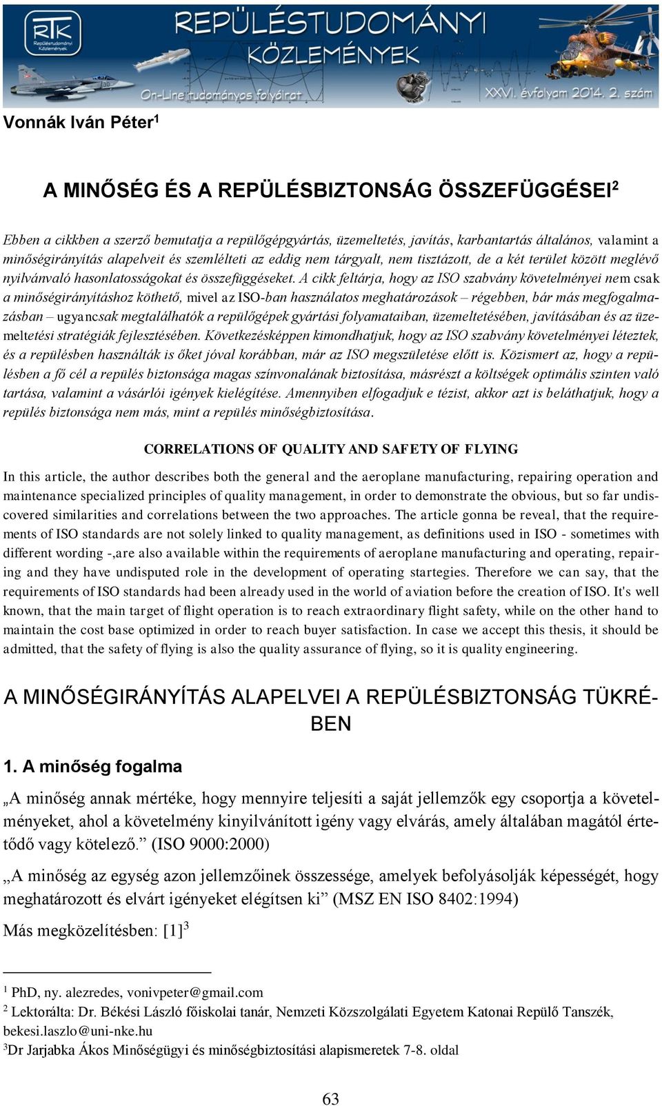 A cikk feltárja, hogy az ISO szabvány követelményei nem csak a minőségirányításhoz köthető, mivel az ISO-ban használatos meghatározások régebben, bár más megfogalmazásban ugyancsak megtalálhatók a