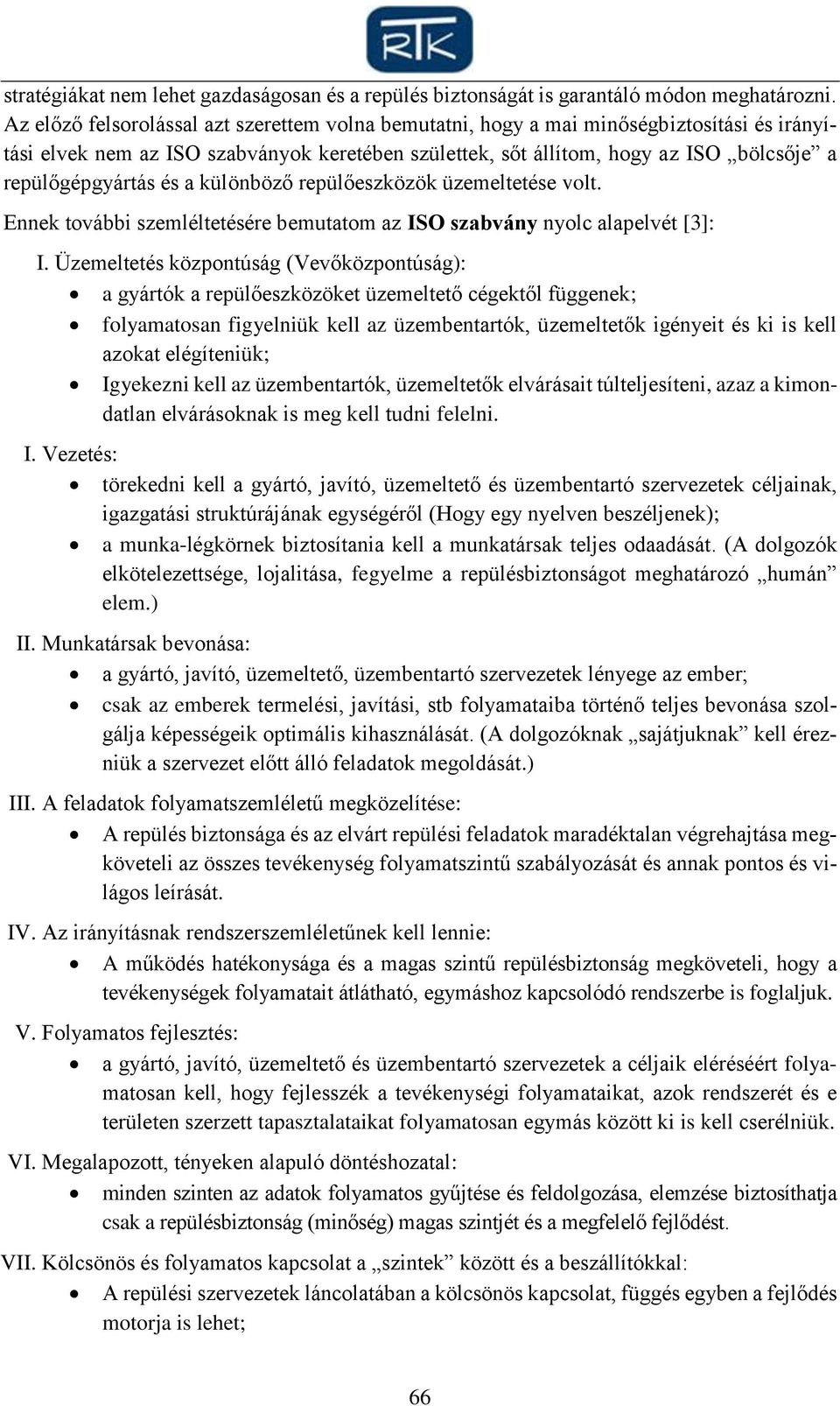 és a különböző repülőeszközök üzemeltetése volt. Ennek további szemléltetésére bemutatom az ISO szabvány nyolc alapelvét [3]: I.