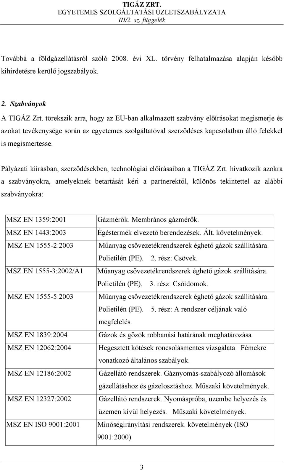 Pályázati kiírásban, szerződésekben, technológiai előírásaiban a TIGÁZ Zrt.