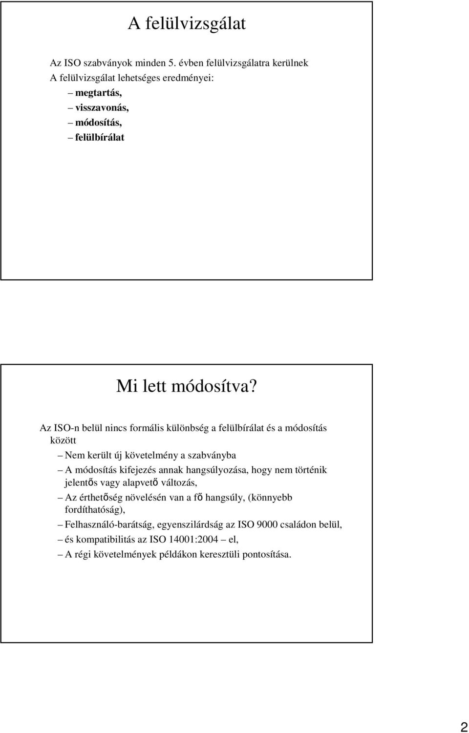 Az ISO-n belül nincs formális különbség a felülbírálat és a módosítás között Nem került új követelmény a szabványba A módosítás kifejezés annak