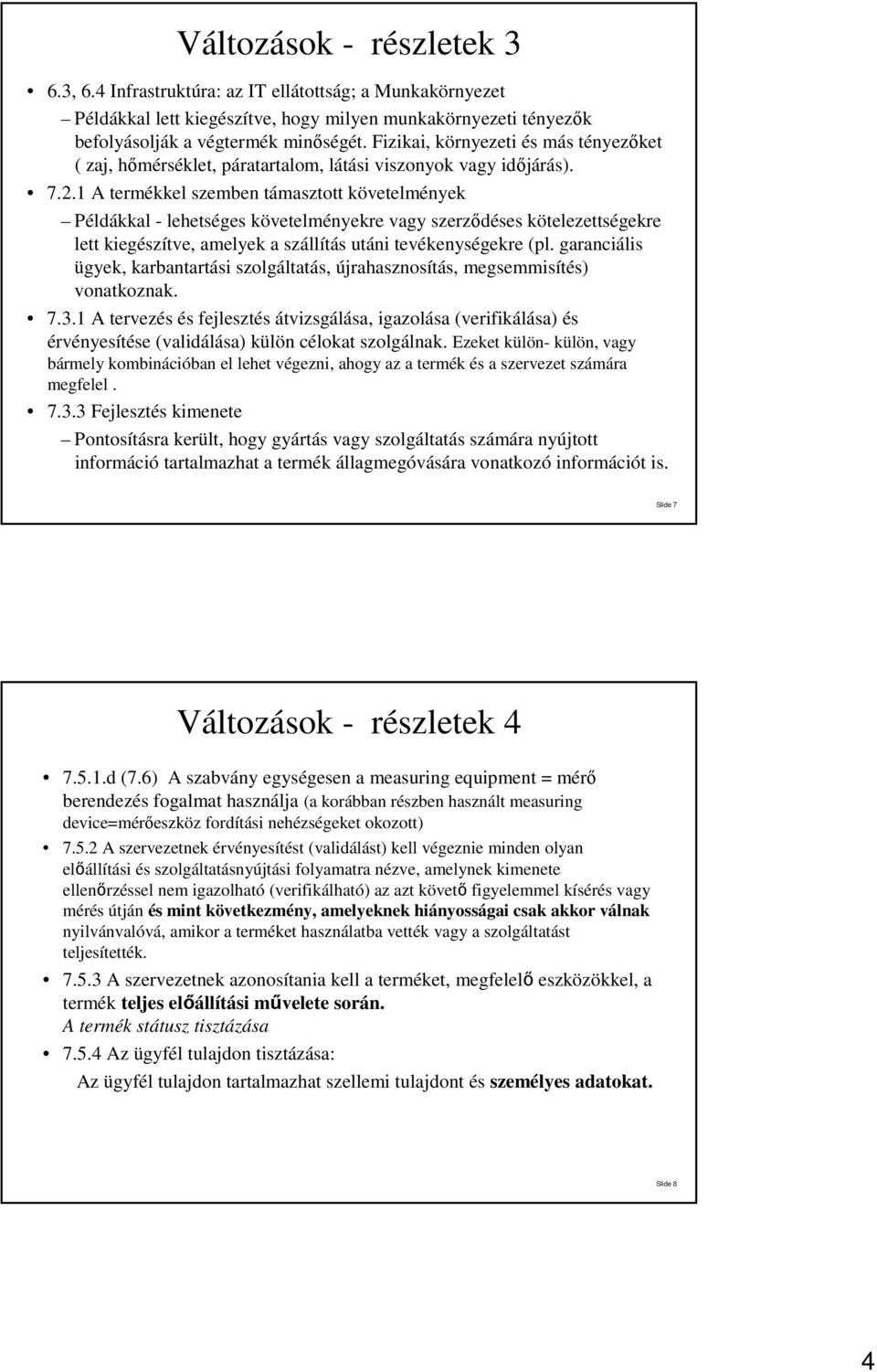 1 A termékkel szemben támasztott követelmények Példákkal - lehetséges követelményekre vagy szerződéses kötelezettségekre lett kiegészítve, amelyek a szállítás utáni tevékenységekre (pl.