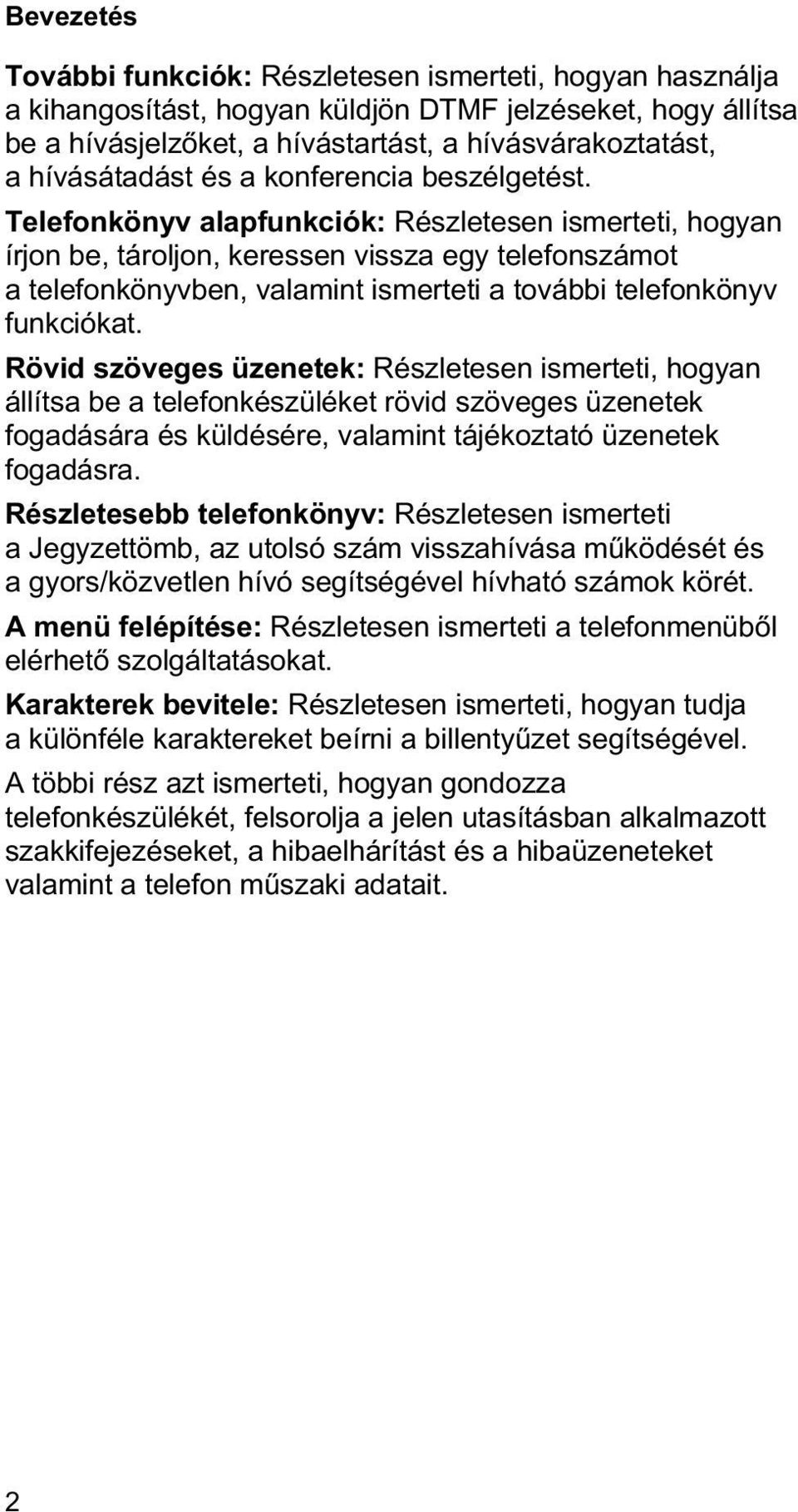 Telefonkönyv alapfunkciók: Részletesen ismerteti, hogyan írjon be, tároljon, keressen vissza egy telefonszámot a telefonkönyvben, valamint ismerteti a további telefonkönyv funkciókat.