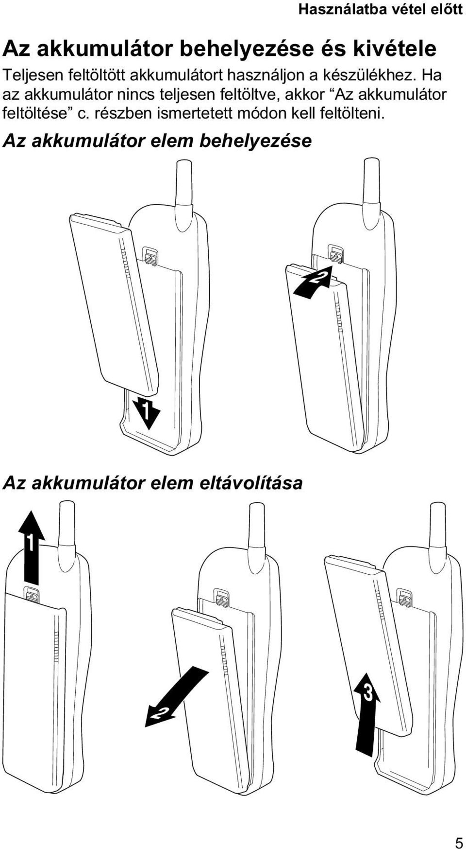 Ha az akkumulátor nincs teljesen feltöltve, akkor Az akkumulátor feltöltése c.