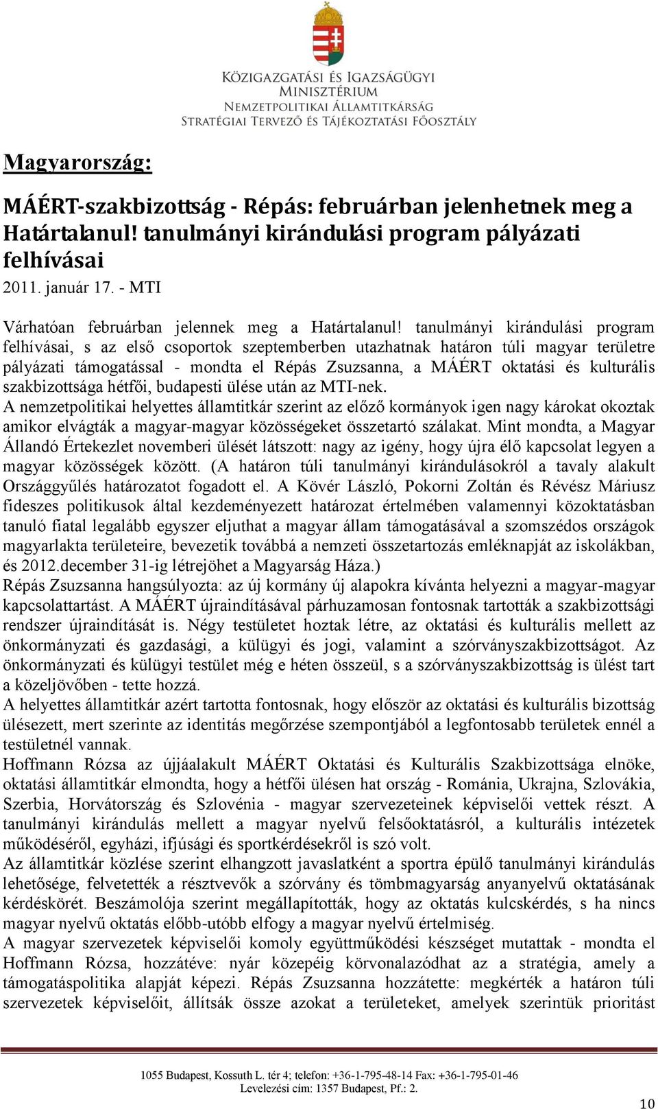 tanulmányi kirándulási program felhívásai, s az első csoportok szeptemberben utazhatnak határon túli magyar területre pályázati támogatással - mondta el Répás Zsuzsanna, a MÁÉRT oktatási és