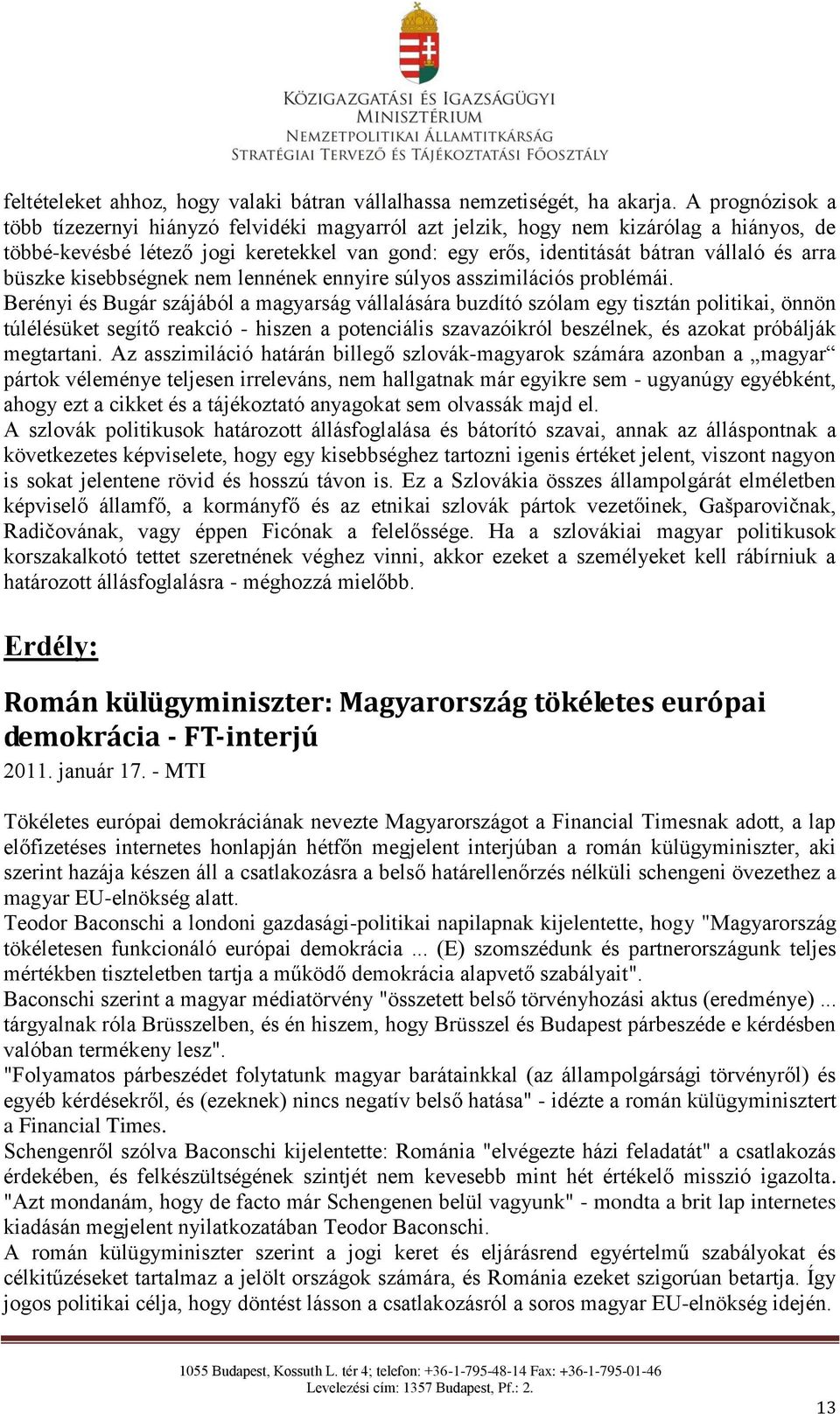 büszke kisebbségnek nem lennének ennyire súlyos asszimilációs problémái.