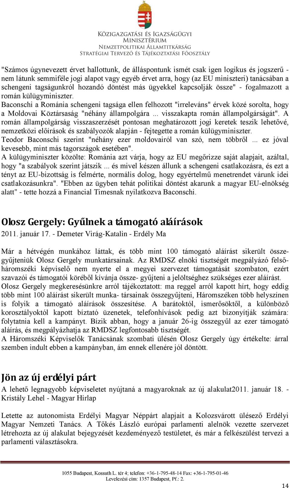 Baconschi a Románia schengeni tagsága ellen felhozott "irreleváns" érvek közé sorolta, hogy a Moldovai Köztársaság "néhány állampolgára... visszakapta román állampolgárságát".