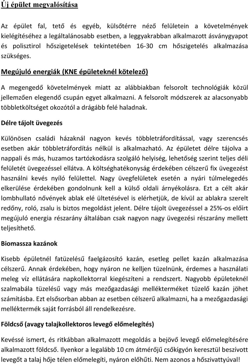 Megújuló energiák (KNE épületeknél kötelező) A megengedő követelmények miatt az alábbiakban felsorolt technológiák közül jellemzően elegendő csupán egyet alkalmazni.