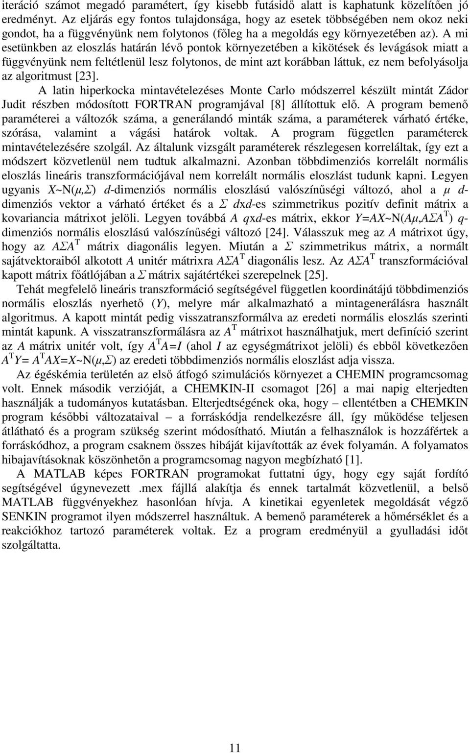 A m esetükbe az eloszlás határá lévő potok köryezetébe a kkötések és levágások matt a függvéyük em feltétleül lesz folytoos, de mt azt korábba láttuk, ez em befolyásola az algortmust [3].