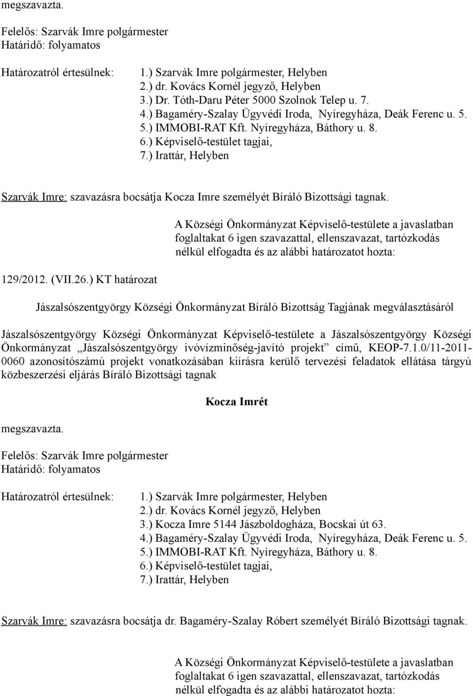 ) KT határozat Jászalsószentgyörgy Községi Önkormányzat Bíráló Bizottság Tagjának megválasztásáról Jászalsószentgyörgy Községi Önkormányzat Képviselő-testülete a Jászalsószentgyörgy Községi