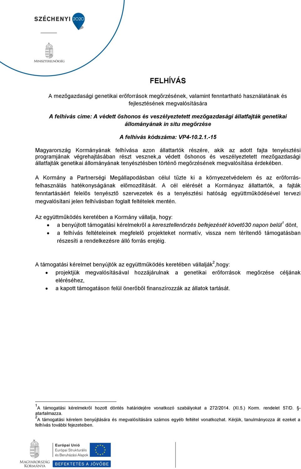 .2.1.-15 Magyarország Kormányának felhívása azon állattartók részére, akik az adott fajta tenyésztési programjának végrehajtásában részt vesznek,a védett őshonos és veszélyeztetett mezőgazdasági