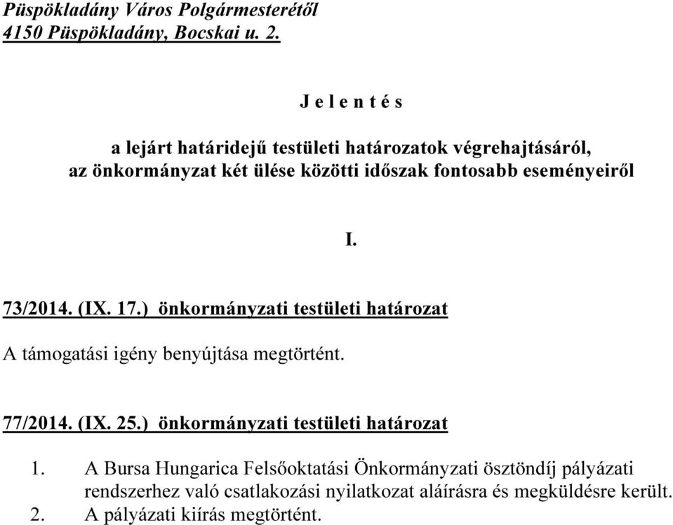 eseményeiről I. 73/2014. (IX. 17.) önkormányzati testületi határozat A támogatási igény benyújtása megtörtént. 77/2014. (IX. 25.