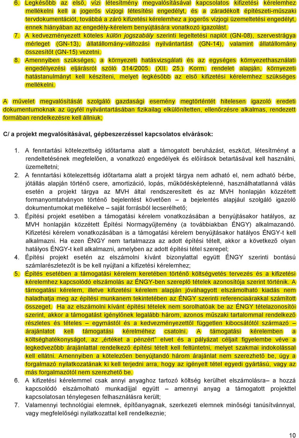 A kedvezményezett köteles külön jogszabály szerinti legeltetési naplót (GN-08), szervestrágya mérleget (GN-13), állatállomány-változási nyilvántartást (GN-14), valamint állatállomány összesítőt