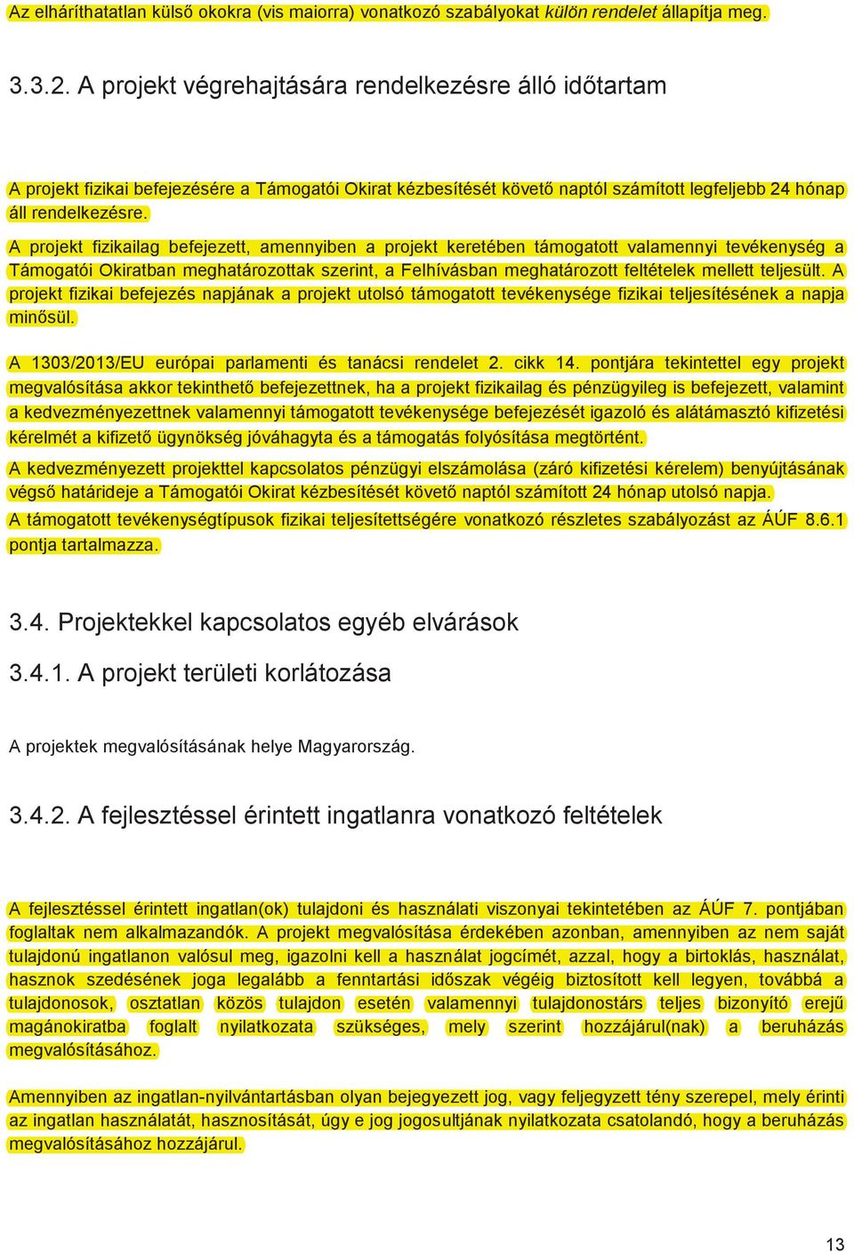 A projekt fizikailag befejezett, amennyiben a projekt keretében támogatott valamennyi tevékenység a Támogatói Okiratban meghatározottak szerint, a Felhívásban meghatározott feltételek mellett