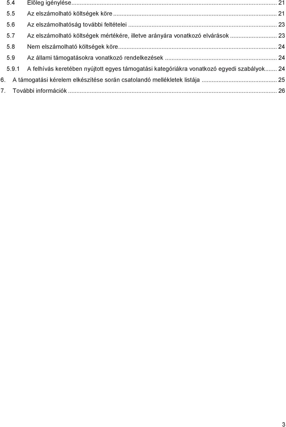 9 Az állami támogatásokra vonatkozó rendelkezések... 24 5.9.1 A felhívás keretében nyújtott egyes támogatási kategóriákra vonatkozó egyedi szabályok.