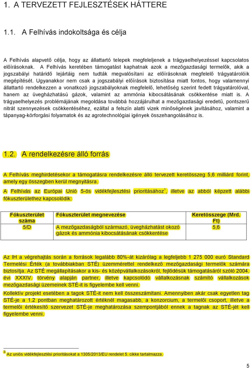 Ugyanakkor nem csak a jogszabályi előírások biztosítása miatt fontos, hogy valamennyi állattartó rendelkezzen a vonatkozó jogszabályoknak megfelelő, lehetőség szerint fedett trágyatárolóval, hanem az