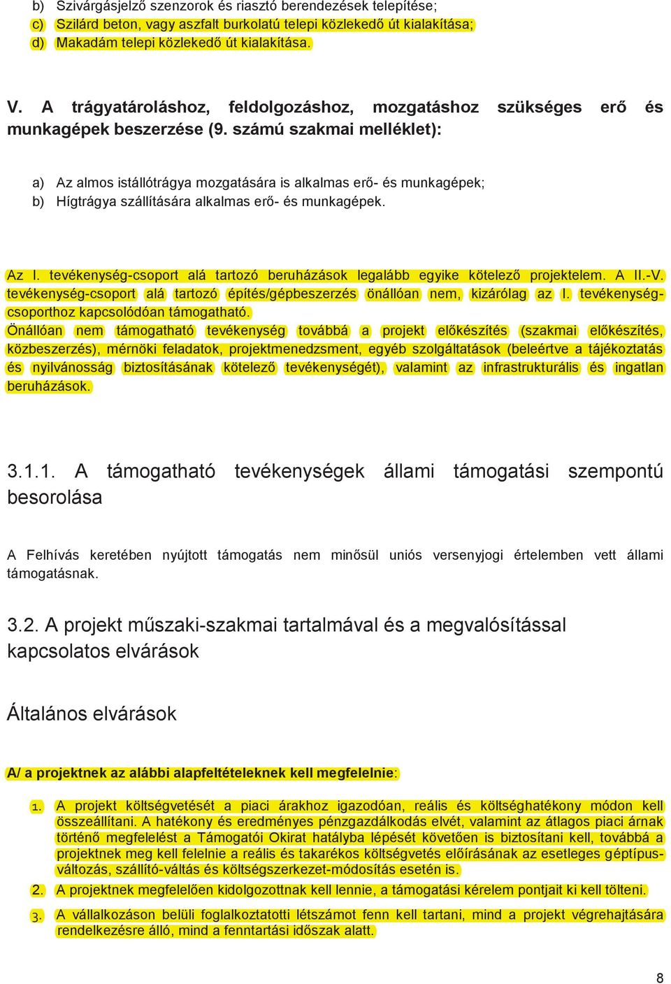 számú szakmai melléklet): a) Az almos istállótrágya mozgatására is alkalmas erő- és munkagépek; b) Hígtrágya szállítására alkalmas erő- és munkagépek. Az I.