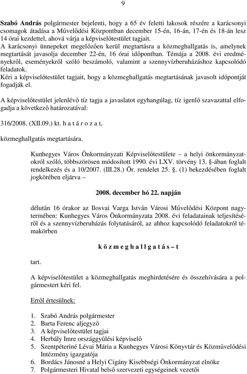 évi eredményekről, eseményekről szóló beszámoló, valamint a szennyvízberuházáshoz kapcsolódó feladatok.