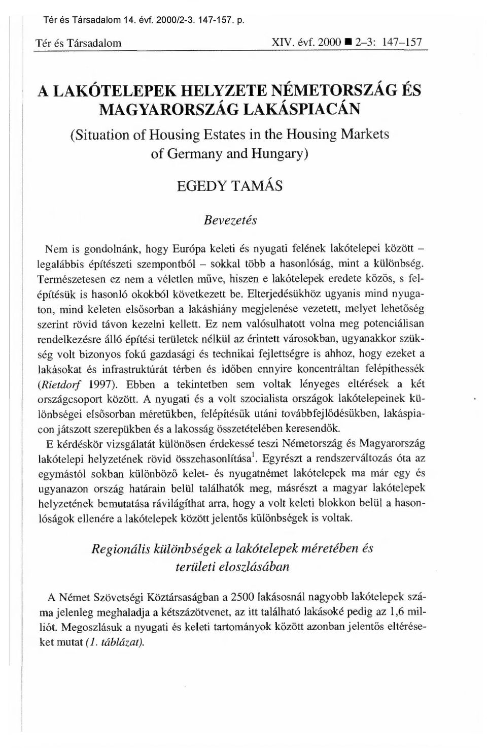 hogy Európa keleti és nyugati felének lakótelepei között legalábbis építészeti szempontból sokkal több a hasonlóság, mint a különbség.
