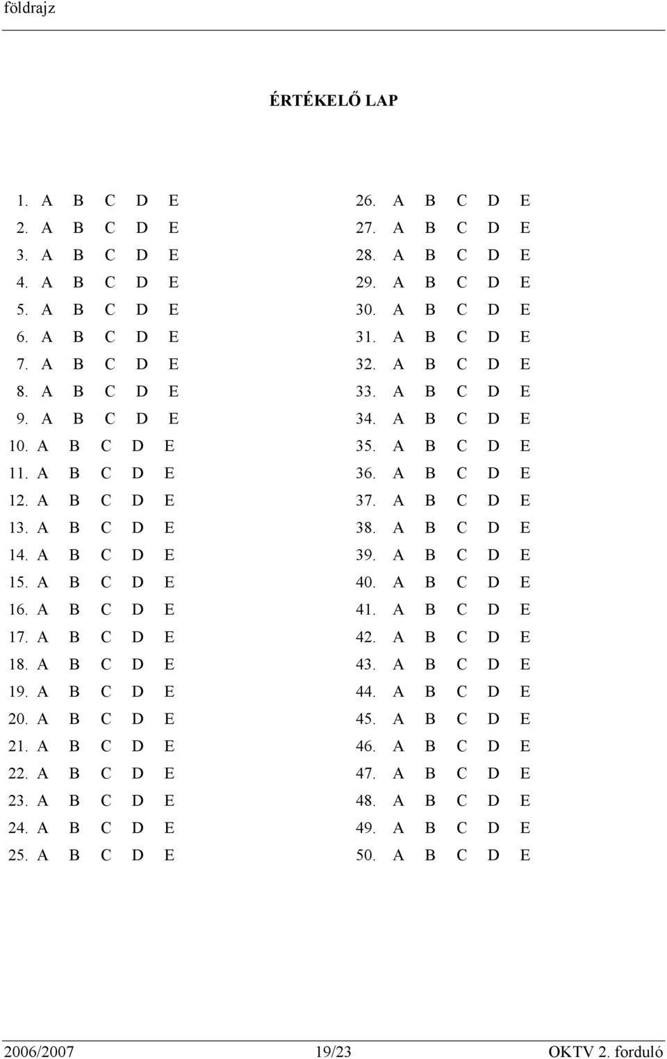 A B C D E 14. A B C D E 39. A B C D E 15. A B C D E 40. A B C D E 16. A B C D E 41. A B C D E 17. A B C D E 42. A B C D E 18. A B C D E 43. A B C D E 19. A B C D E 44. A B C D E 20.
