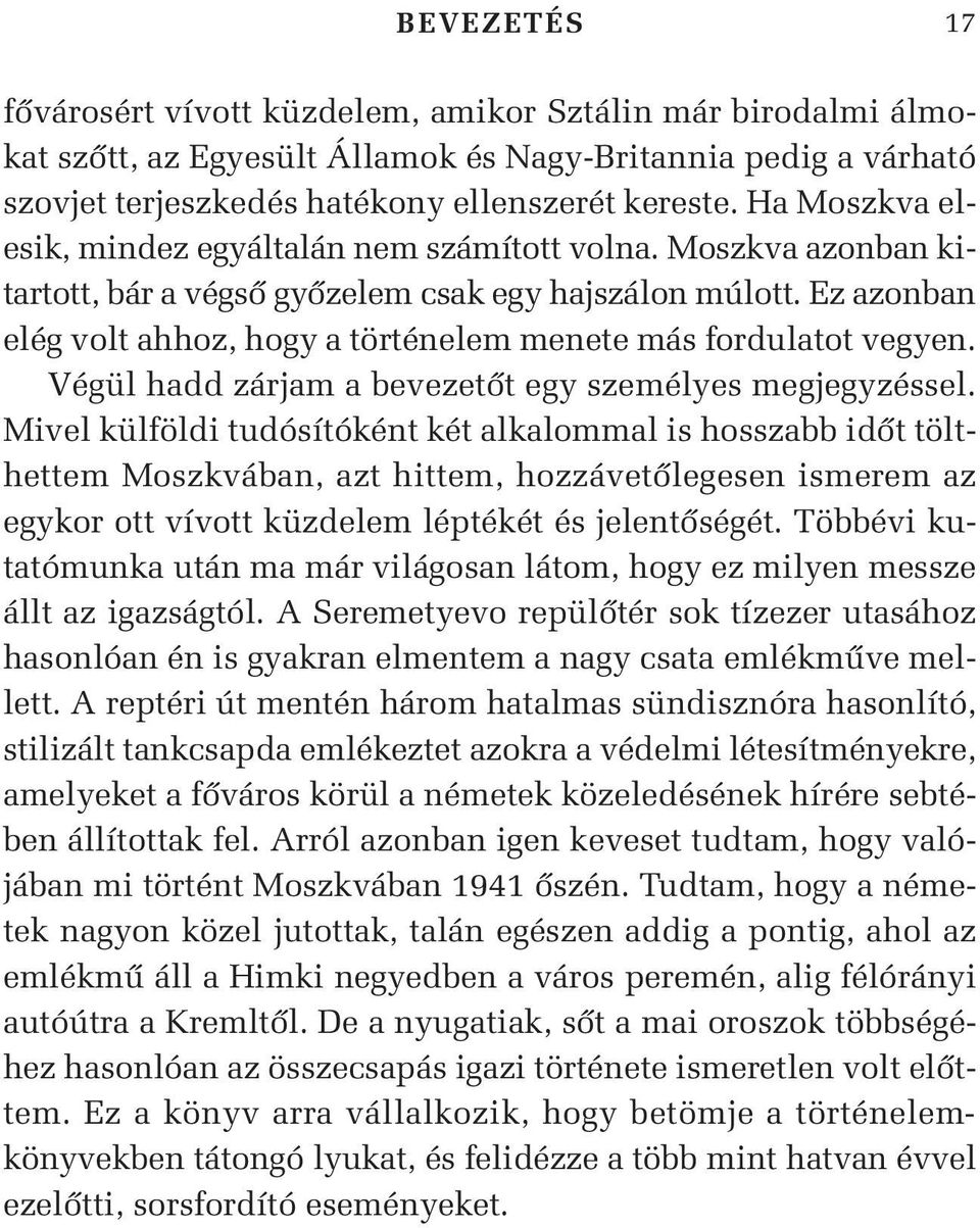 Ez azonban elég volt ahhoz, hogy a történelem menete más fordulatot vegyen. Végül hadd zárjam a bevezetôt egy személyes megjegyzéssel.