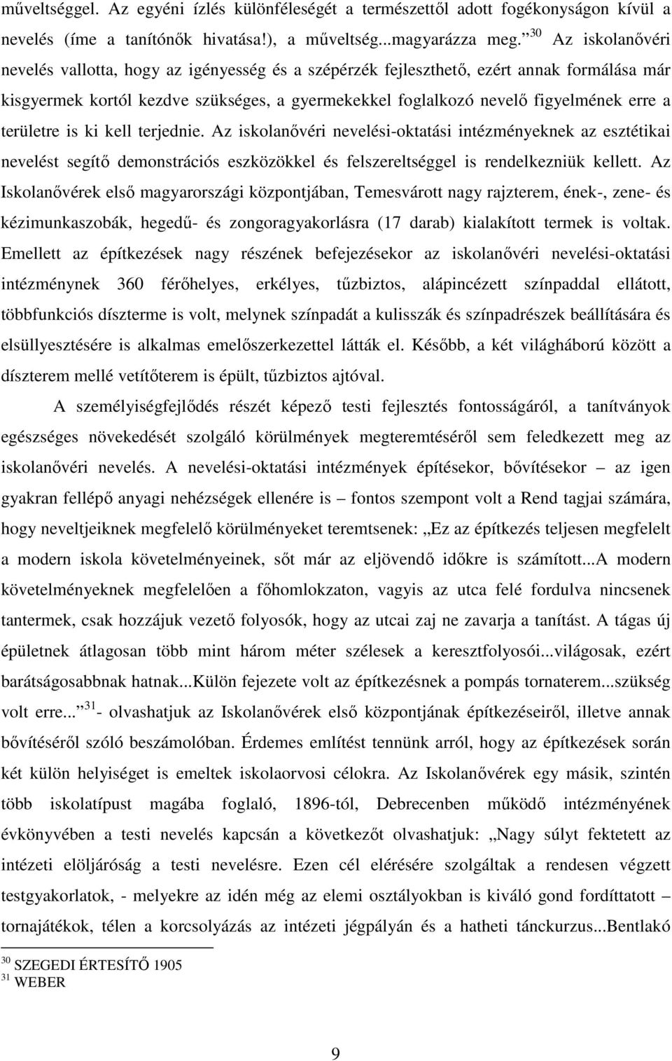 területre is ki kell terjednie. Az iskolanővéri nevelési-oktatási intézményeknek az esztétikai nevelést segítő demonstrációs eszközökkel és felszereltséggel is rendelkezniük kellett.