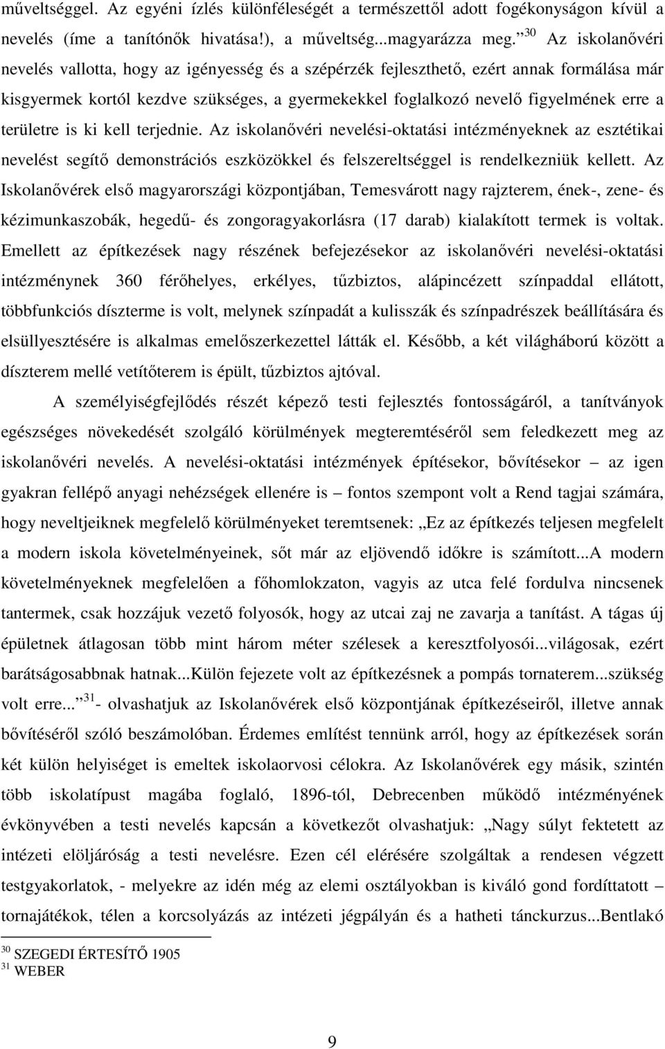 területre is ki kell terjednie. Az iskolanővéri nevelési-oktatási intézményeknek az esztétikai nevelést segítő demonstrációs eszközökkel és felszereltséggel is rendelkezniük kellett.