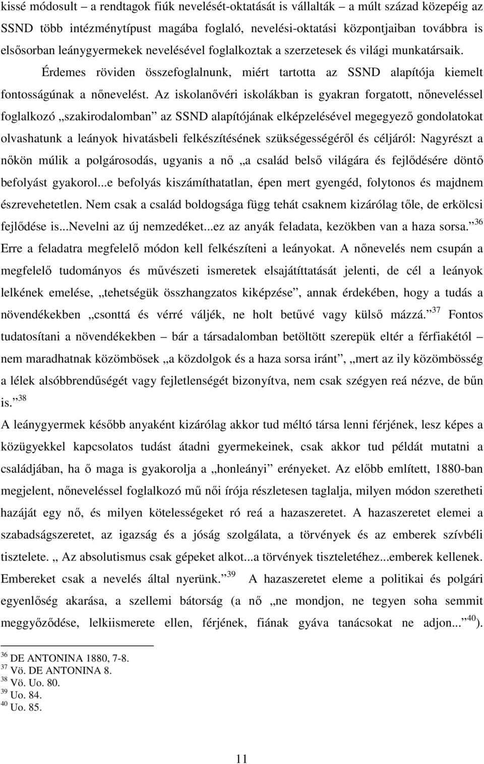 Az iskolanővéri iskolákban is gyakran forgatott, nőneveléssel foglalkozó szakirodalomban az SSND alapítójának elképzelésével megegyező gondolatokat olvashatunk a leányok hivatásbeli felkészítésének