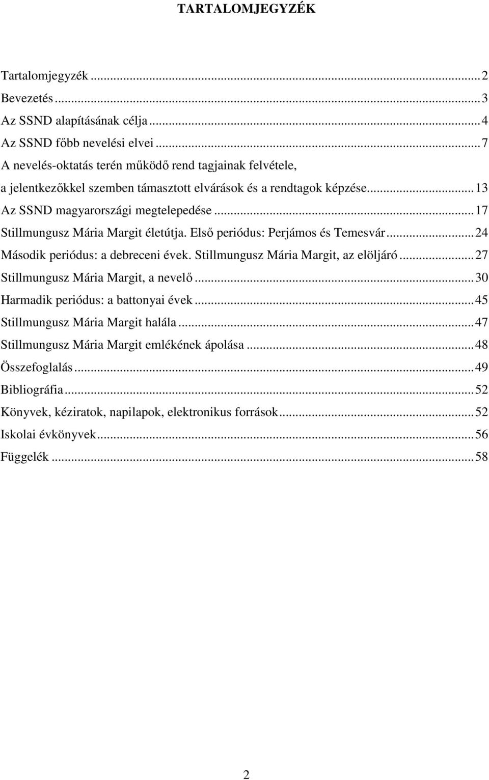 ..17 Stillmungusz Mária Margit életútja. Első periódus: Perjámos és Temesvár...24 Második periódus: a debreceni évek. Stillmungusz Mária Margit, az elöljáró.