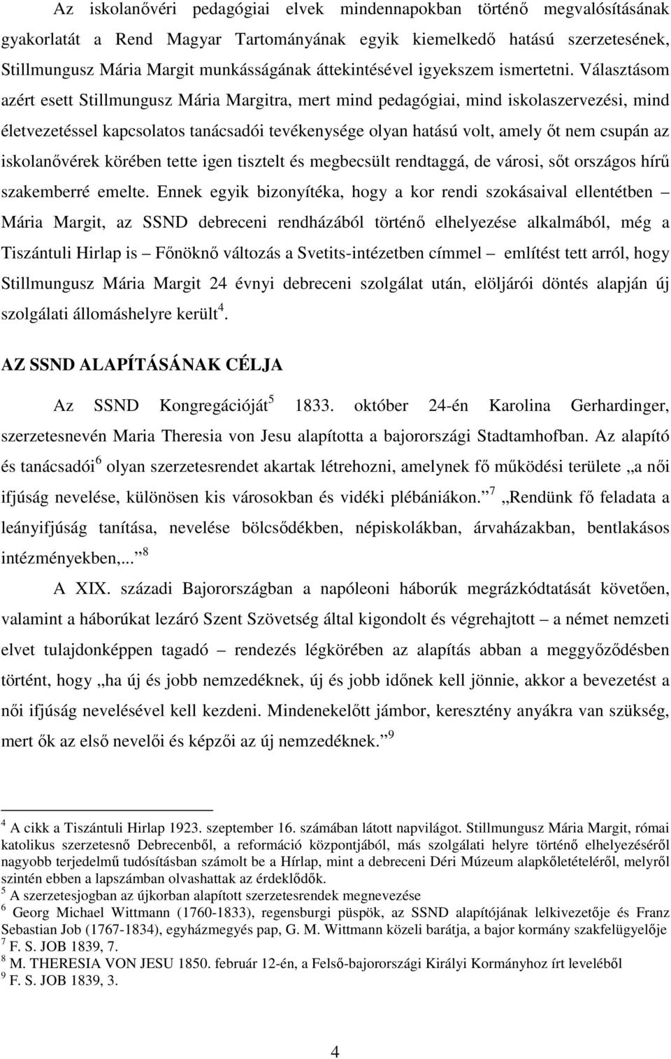 Választásom azért esett Stillmungusz Mária Margitra, mert mind pedagógiai, mind iskolaszervezési, mind életvezetéssel kapcsolatos tanácsadói tevékenysége olyan hatású volt, amely őt nem csupán az