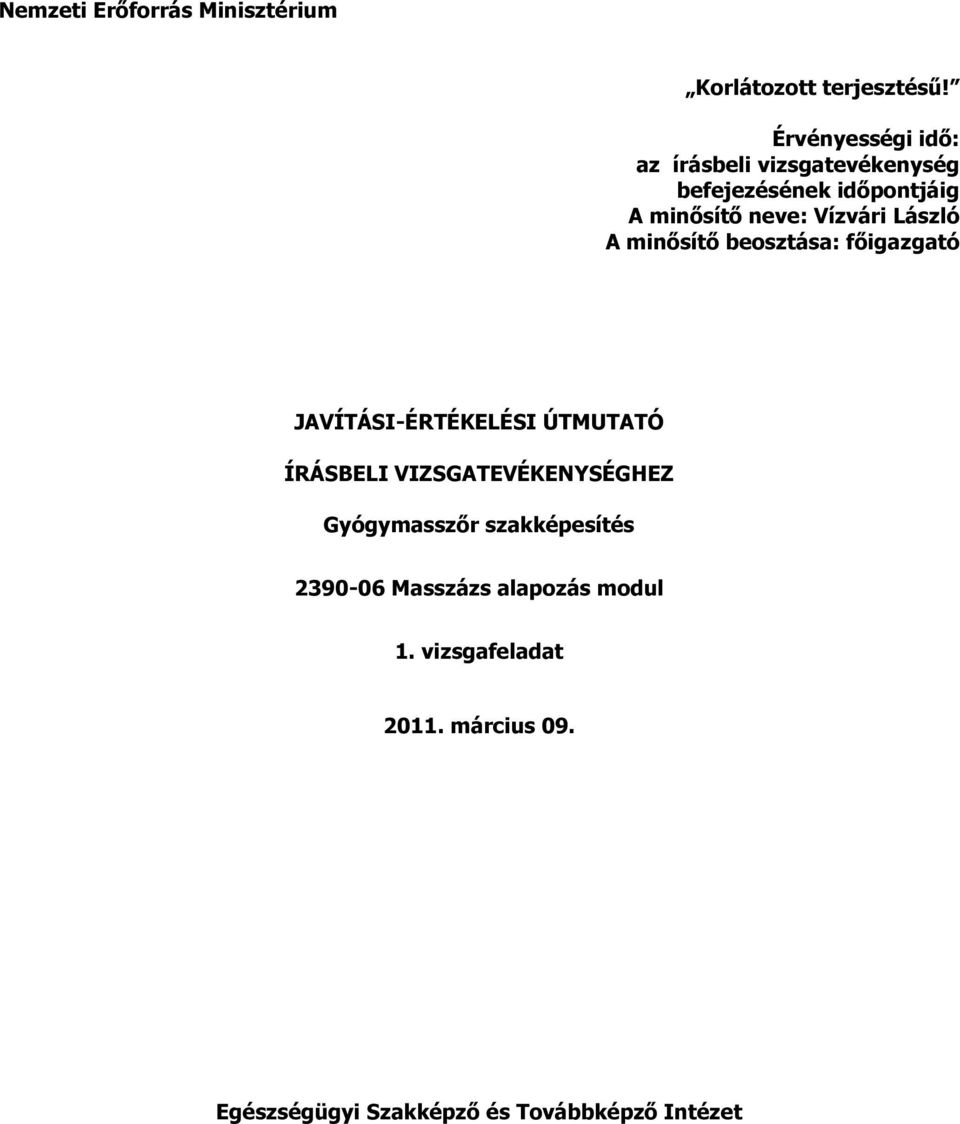 Vízvári László A minősítő beosztása: főigazgató JAVÍTÁSI-ÉRTÉKELÉSI ÚTMUTATÓ ÍRÁSBELI