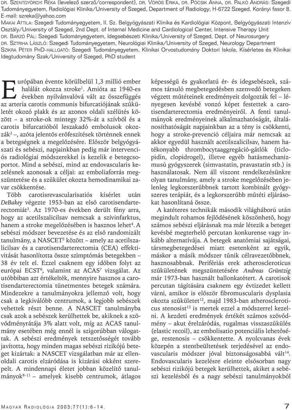 com MAKAI ATTILA: Szegedi Tudományegyetem, II. Sz. Belgyógyászati Klinika és Kardiológiai Központ, Belgyógyászati Intenzív Osztály/University of Szeged, 2nd Dept.