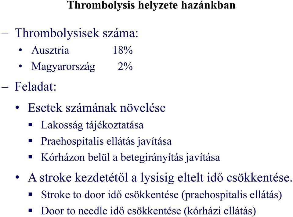 belül a betegirányítás javítása A stroke kezdetétől a lysisig eltelt idő csökkentése.