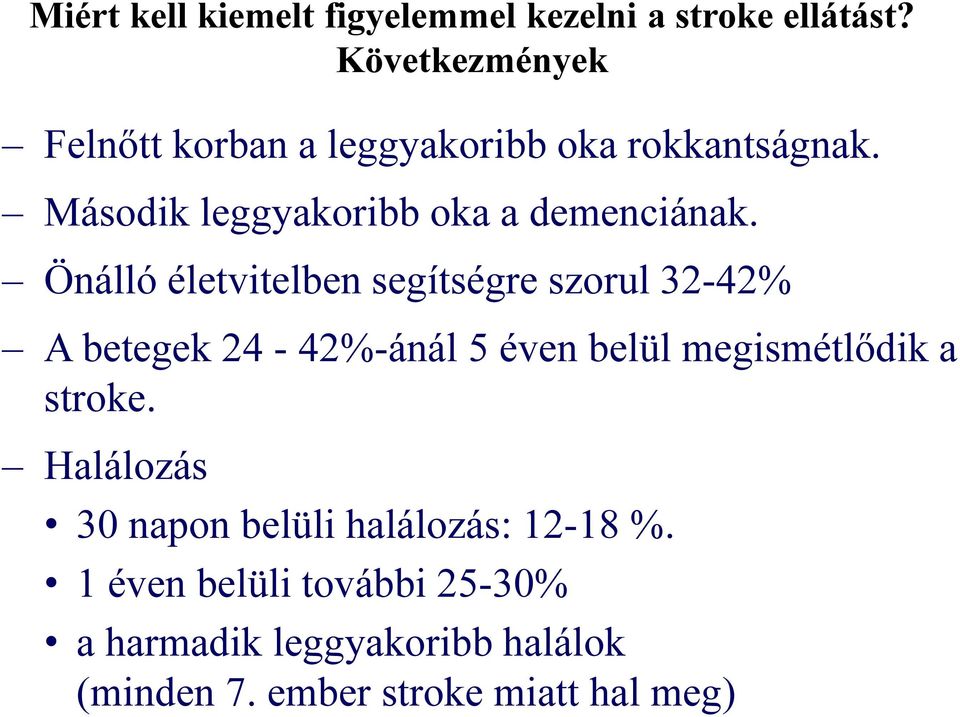 Önálló életvitelben segítségre szorul 32-42% A betegek 24-42%-ánál 5 éven belül megismétlődik a stroke.