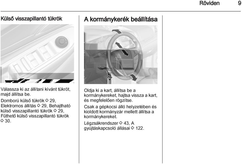 visszapillantó tükrök 3 30. Oldja ki a kart, állítsa be a kormánykereket, hajtsa vissza a kart, és megfelelően rögzítse.