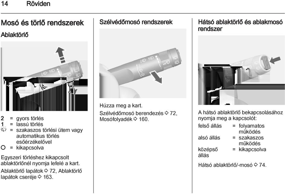 Ablaktörlő lapátok 3 72, Ablaktörlő lapátok cseréje 3 163. Húzza meg a kart. Szélvédőmosó berendezés 3 72, Mosófolyadék 3 160.