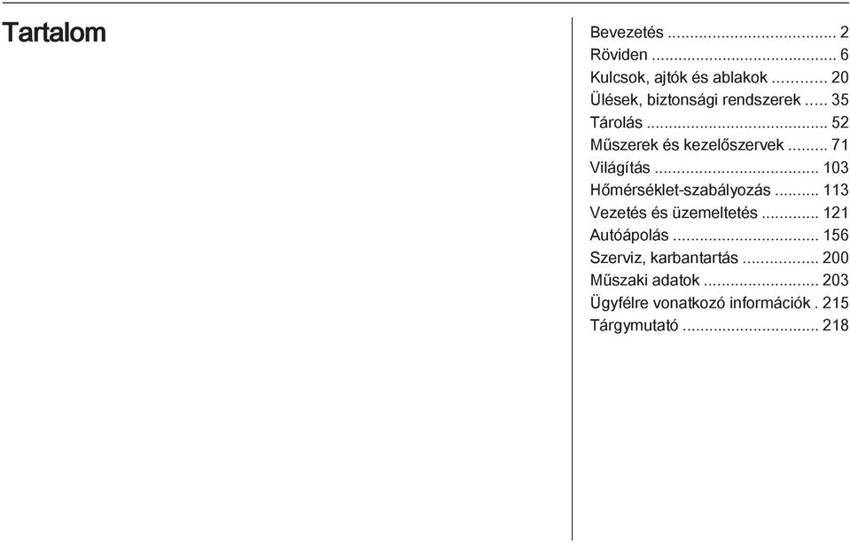 .. 71 Világítás... 103 Hőmérséklet-szabályozás... 113 Vezetés és üzemeltetés.