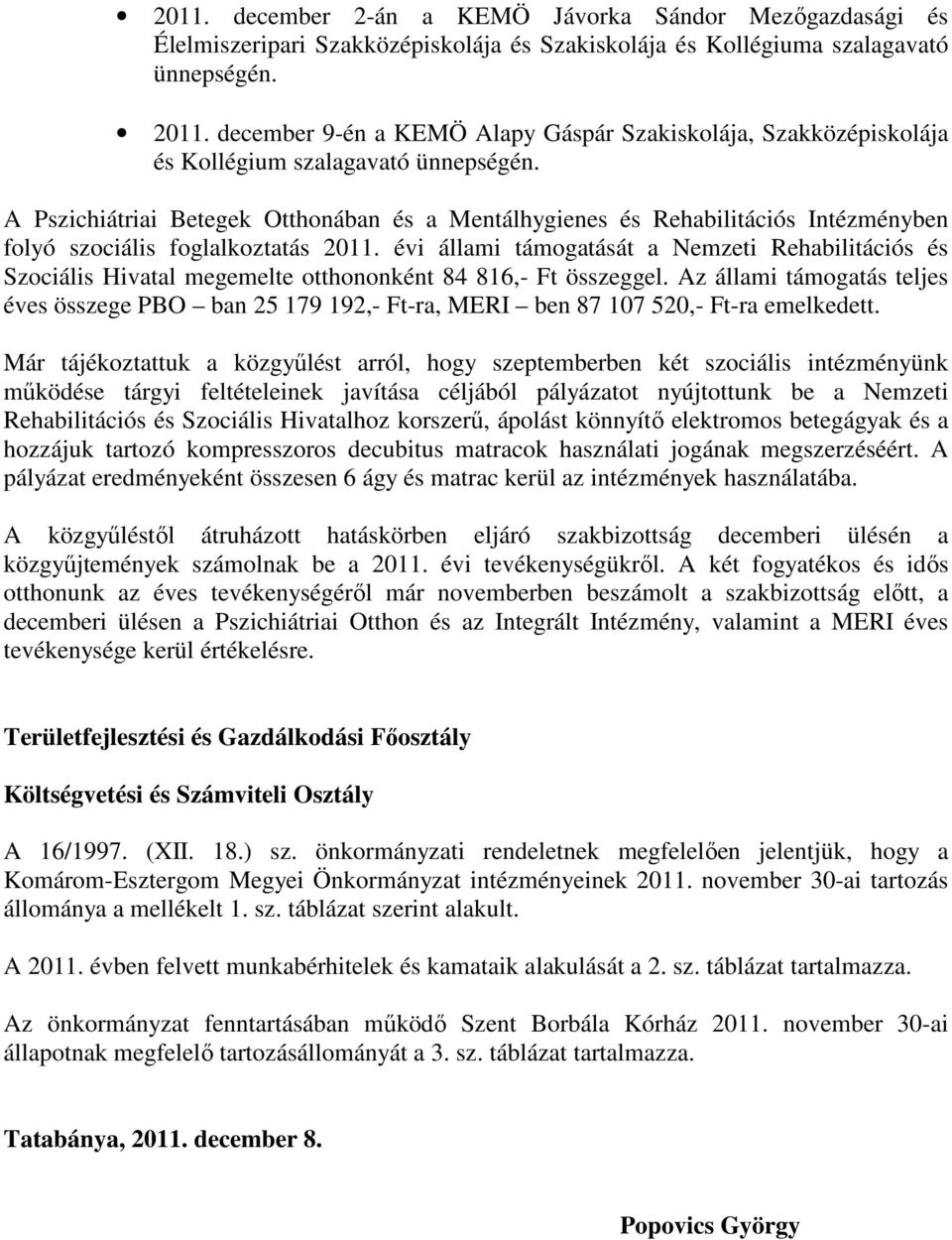 A Pszichiátriai Betegek Otthonában és a Mentálhygienes és Rehabilitációs Intézményben folyó szociális foglalkoztatás 2011.