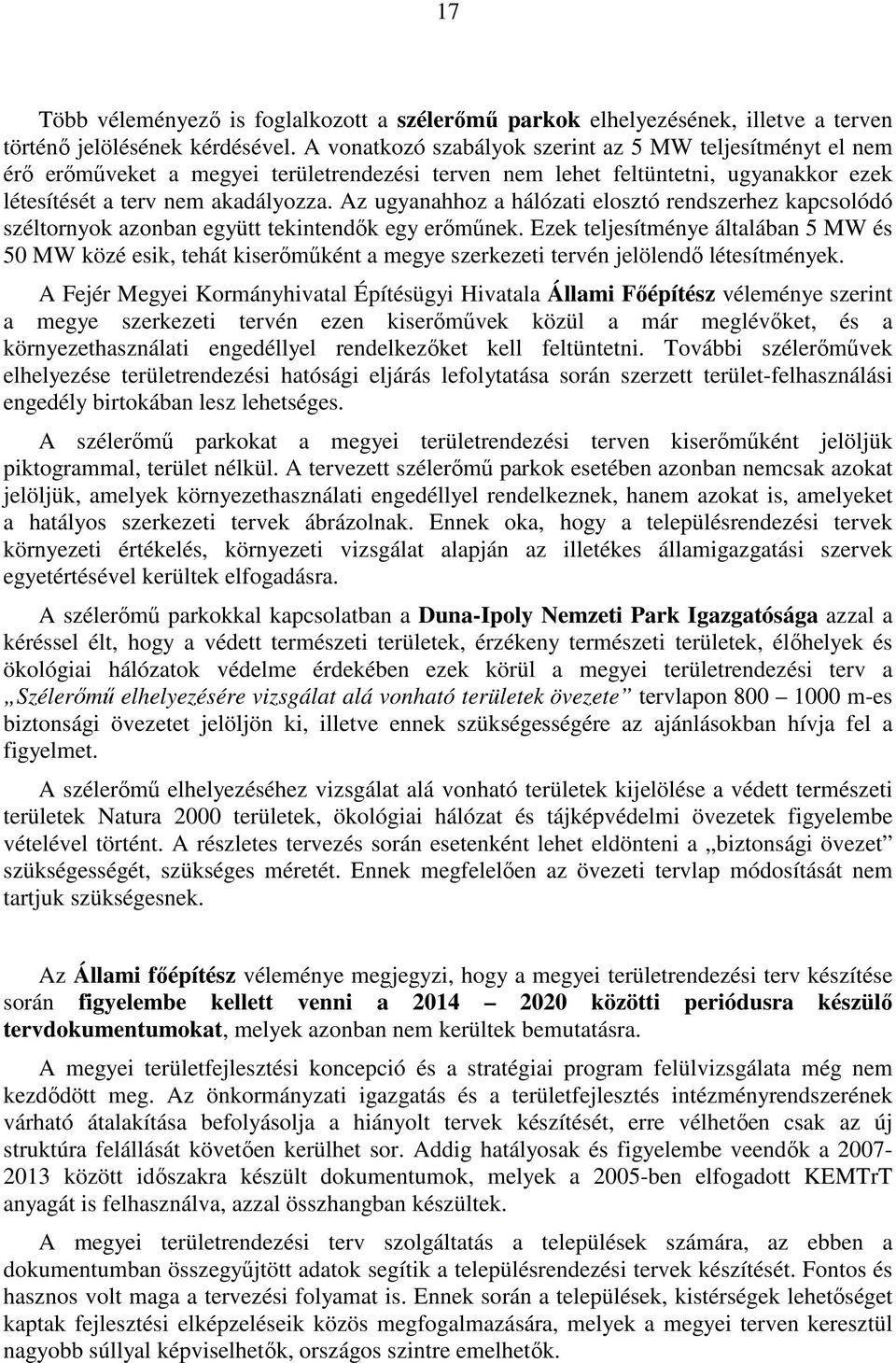 Az ugyanahhoz a hálózati elosztó rendszerhez kapcsolódó széltornyok azonban együtt tekintendık egy erımőnek.