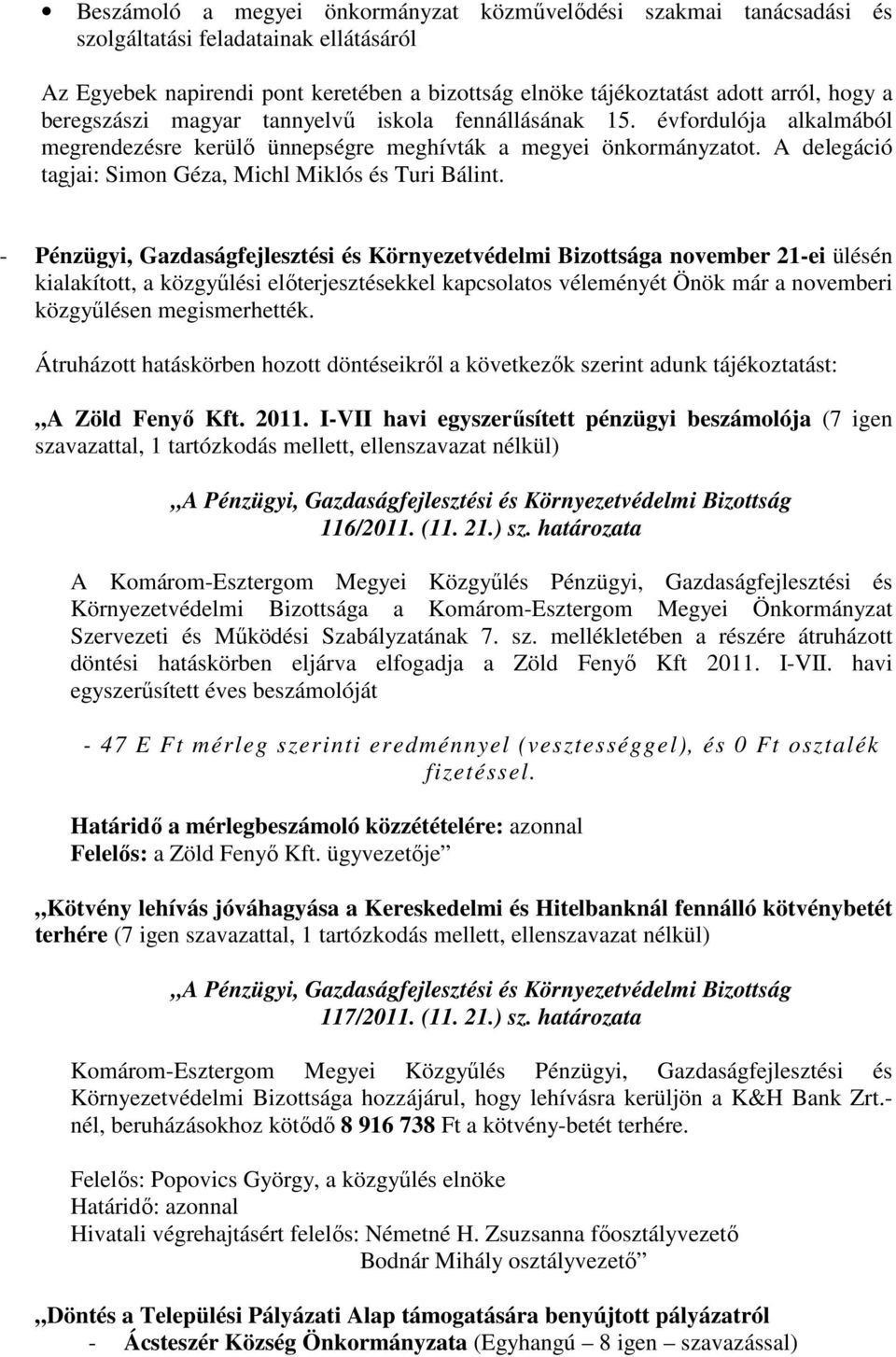 A delegáció tagjai: Simon Géza, Michl Miklós és Turi Bálint.