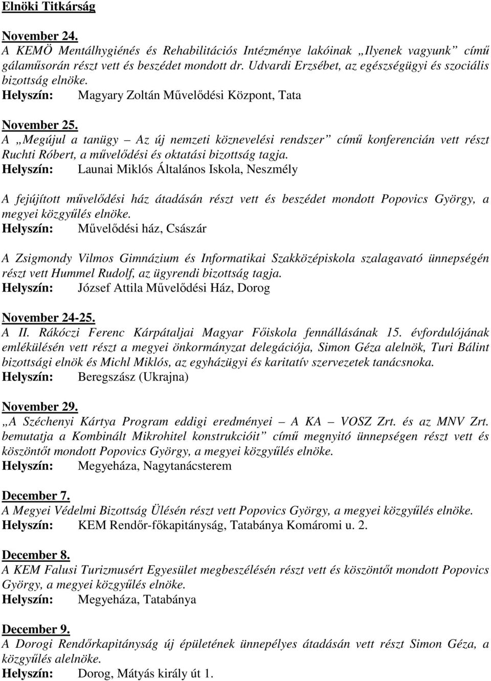 A Megújul a tanügy Az új nemzeti köznevelési rendszer címő konferencián vett részt Ruchti Róbert, a mővelıdési és oktatási bizottság tagja.