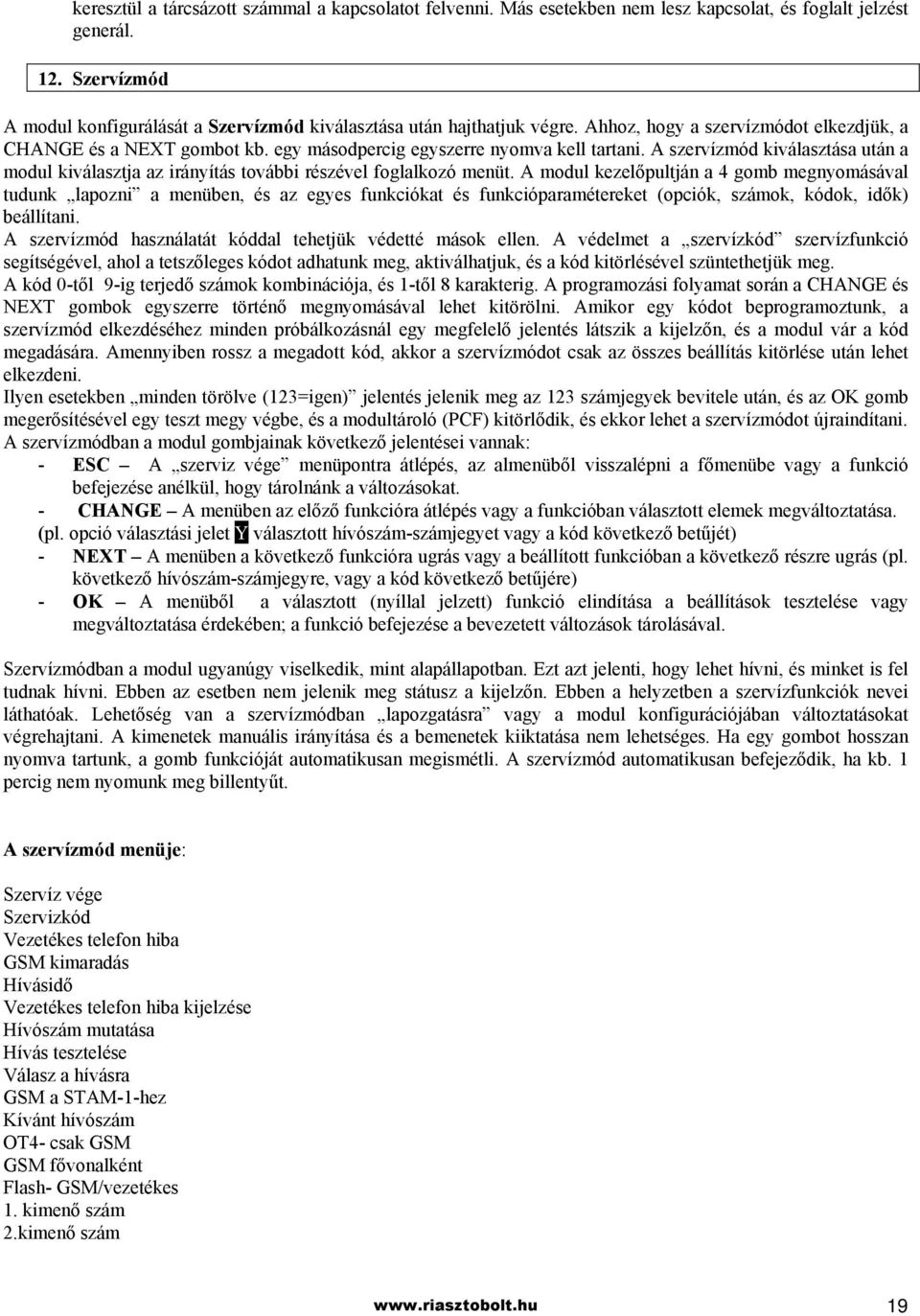 A szervízmód kiválasztása után a modul kiválasztja az irányítás további részével foglalkozó menüt.